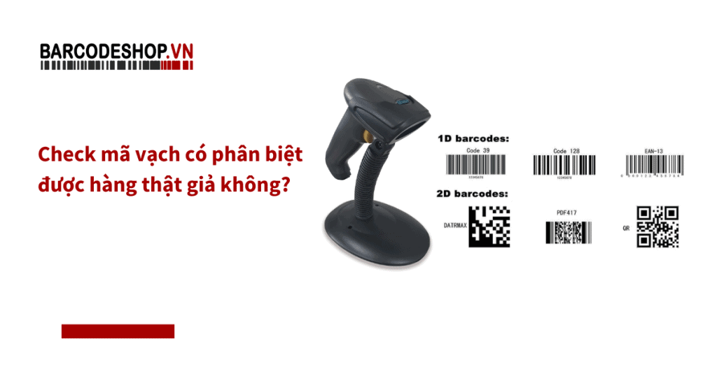 Check mã vạch có phân biệt được hàng thật giả không?