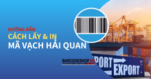 Hướng Dẫn Chi Tiết Cách Lấy & In Mã Vạch Hải Quan
