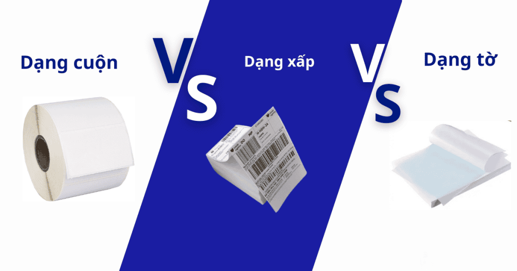 So sánh giấy in mã vạch dạng cuộn, xấp, tờ rời