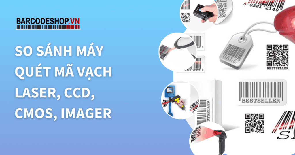 So sánh máy quét mã vạch Laser, CCD, CMOS, Imager